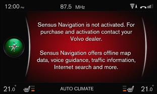 Sensus Navigation is not activated. For purchase and activation, contact your Volvo dealer. Sensus Navigation offers map data without Internet connection, voice recognition, traffic information, Internet search, and a lot more besides.